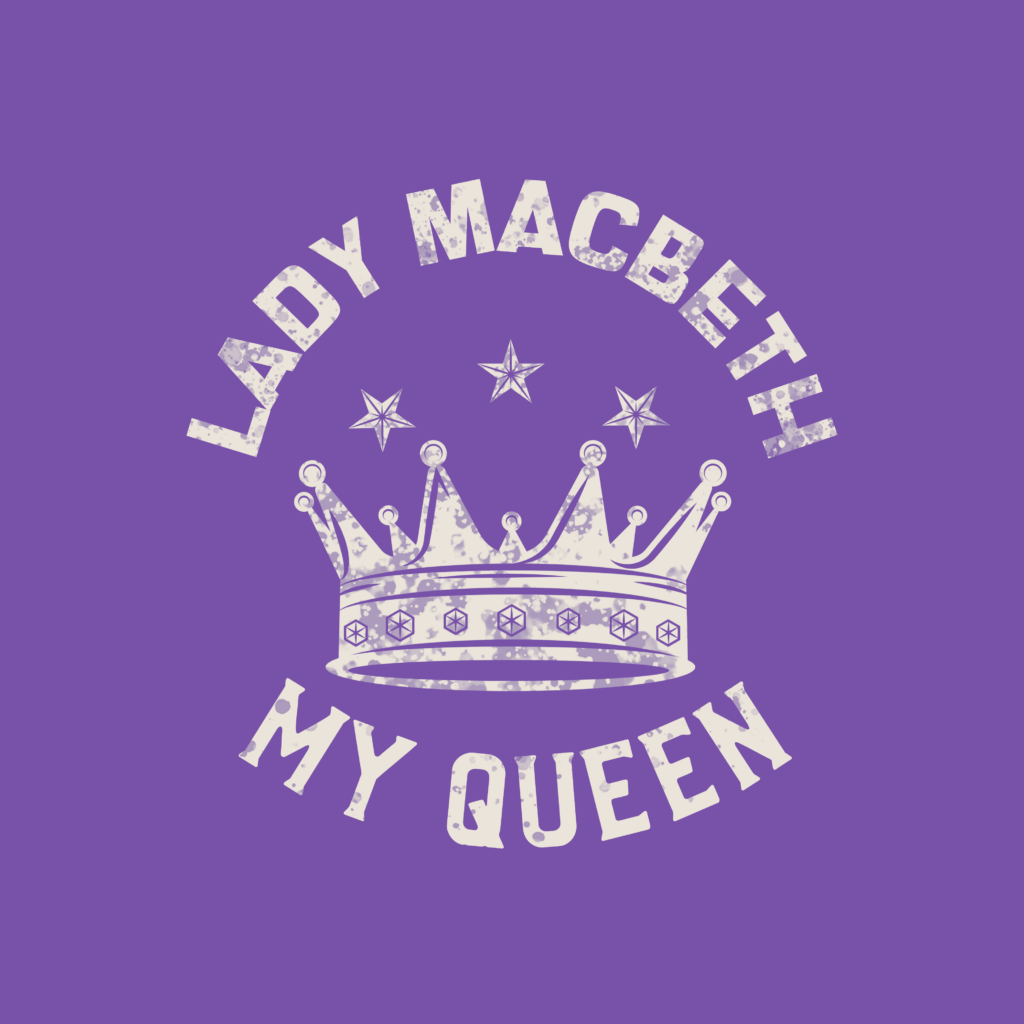 Lady Macbeth My Queen